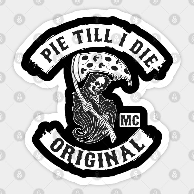 PIE TILL I DIE MC Sticker by YourLuckyTee